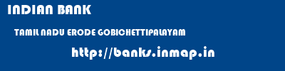 INDIAN BANK  TAMIL NADU ERODE GOBICHETTIPALAYAM   banks information 